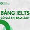 Bằng Tiếng Anh Ielts Có Giá Trị Bao Nhiêu Năm