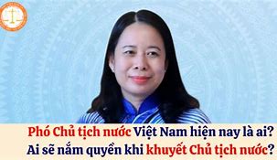 Phó Chủ Tịch Nước Hiện Nay Là Ai 2024